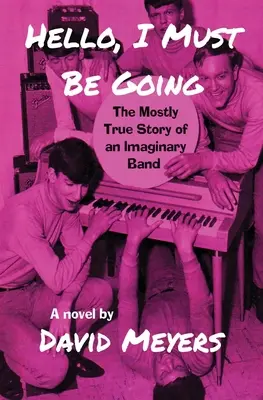 Haló, musím ísť: Príbeh imaginárnej kapely, ktorý je väčšinou pravdivý - Hello, I Must Be Going: The Mostly True Story of an Imaginary Band