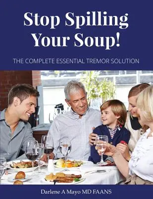 Prestaňte rozlievať polievku!: Kompletné riešenie esenciálneho tremoru - Stop Spilling Your Soup!: The Complete Essential Tremor Solution