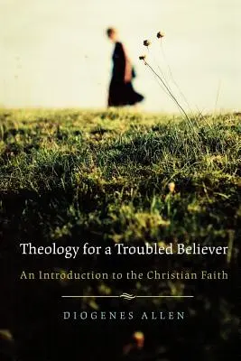 Teológia pre problémového veriaceho: Úvod do kresťanskej viery - Theology for a Troubled Believer: An Introduction to the Christian Faith