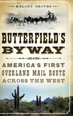 Butterfieldova vedľajšia cesta: Prvá americká pozemná poštová trasa naprieč Západom - Butterfield's Byway: America's First Overland Mail Route Across the West