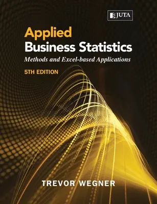 Applied Business Statistics 5e: : Metódy a aplikácie v programe Excel - Applied Business Statistics 5e: : Methods and Excel-based Applications
