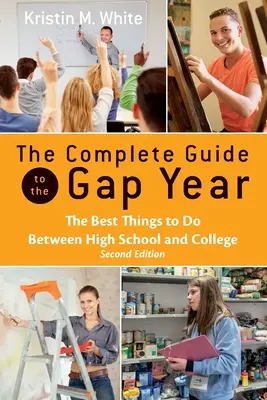 Úplný sprievodca prázdninovým rokom: Najlepšie veci, ktoré môžete robiť medzi strednou a vysokou školou - The Complete Guide to the Gap Year: The Best Things to Do Between High School and College