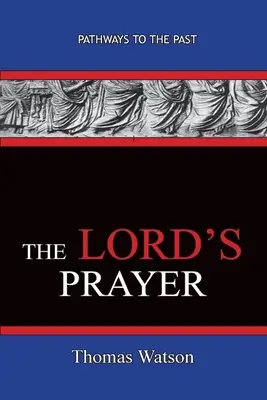 Modlitba Pána - Thomas Watson: Cesty do minulosti - The Lord's Prayer - Thomas Watson: Pathways To The Past