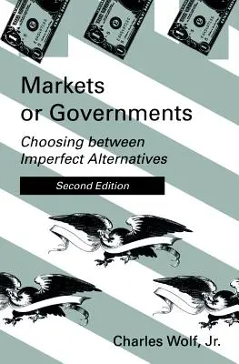Trhy alebo vlády, druhé vydanie: Výber medzi nedokonalými alternatívami - Markets or Governments, Second Edition: Choosing Between Imperfect Alternatives