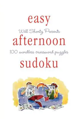 Will Shortz predstavuje jednoduché popoludňajšie sudoku: 100 krížoviek bez slov - Will Shortz Presents Easy Afternoon Sudoku: 100 Wordless Crossword Puzzles