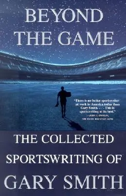 Za hranicami hry: Zborník športových textov Garyho Smitha - Beyond the Game: The Collected Sportswriting of Gary Smith