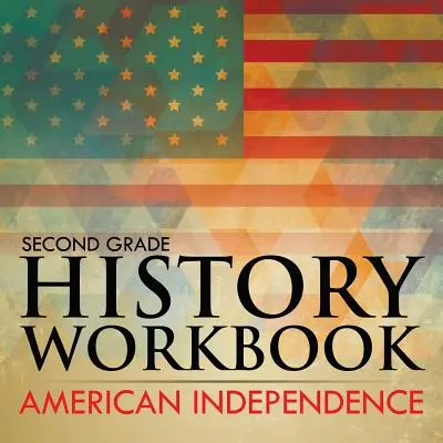 Pracovný zošit k dejepisu pre 2. ročník ZŠ: Americká nezávislosť - Second Grade History Workbook: American Independence
