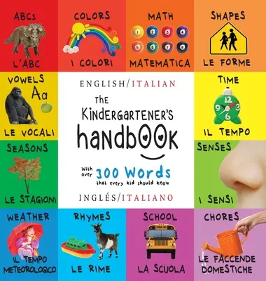 Príručka pre predškoláka: Dvojjazyčná (angličtina / taliančina) (Ingls / Italiano) ABC, samohlásky, matematika, tvary, farby, čas, zmysly, rýmovačky, veda, - The Kindergartener's Handbook: Bilingual (English / Italian) (Ingls / Italiano) ABC's, Vowels, Math, Shapes, Colors, Time, Senses, Rhymes, Science,
