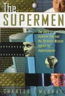 Supermani: Príbeh Seymoura Craya a technických čarodejníkov, ktorí stáli za vznikom superpočítača - The Supermen: The Story of Seymour Cray and the Technical Wizards Behind the Supercomputer