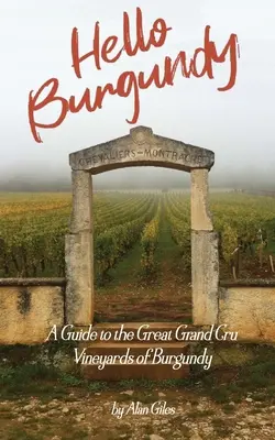 Hello Burgundy: A Guide to the Great Grand Cru Vineyards of Burgundy (Sprievodca po veľkých burgundských viniciach) - Hello Burgundy: A Guide to the Great Grand Cru Vineyards of Burgundy