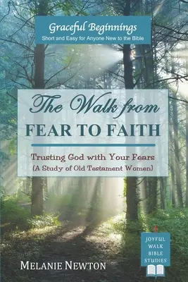 Cesta od strachu k viere: (A Study of Old Testament Women) - The Walk from Fear to Faith: Trusting God with Your Fears (A Study of Old Testament Women)