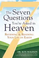 Sedem otázok, ktoré vám položia v nebi: Otázky, ktoré sa vás pýtajú: Preskúmanie a obnova vášho života na zemi - The Seven Questions You're Asked in Heaven: Reviewing & Renewing Your Life on Earth