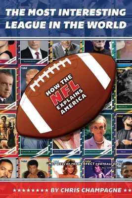 Najzaujímavejšia liga na svete: Ako NFL vysvetľuje Ameriku - The Most Interesting League In the World: How the NFL Explains America