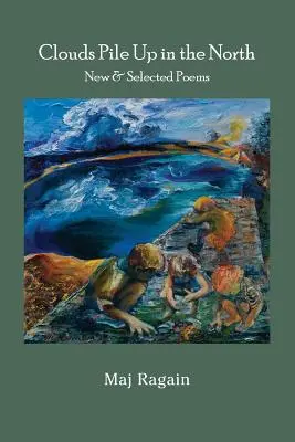 Mraky sa hromadia na severe: Nové a vybrané básne - Clouds Pile Up in the North: New & Selected Poems