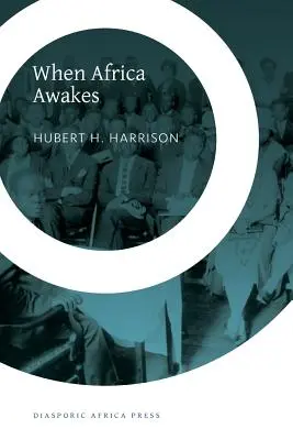 Keď sa Afrika prebudí: Príbeh z vnútra o pohnútkach a snahách nových černochov v západnom svete - When Africa Awakes: The Inside Story of the Stirrings and Strivings of the New Negro in the Western World