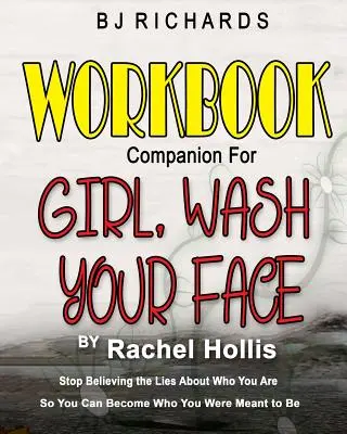 Pracovný zošit Companion for Girl Wash Your Face by Rachel Hollis: Prestaňte veriť lžiam o tom, kto ste, aby ste sa mohli stať tým, kým ste mali byť - Workbook Companion for Girl Wash Your Face by Rachel Hollis: Stop Believing the Lies About Who You Are So You Can Become Who You Were Meant to Be