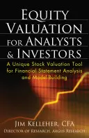 Oceňovanie akcií pre analytikov a investorov: Jedinečný nástroj na oceňovanie akcií na analýzu finančných výkazov a tvorbu modelov - Equity Valuation for Analysts & Investors: A Unique Stock Valuation Tool for Financial Statement Analysis and Model-Building