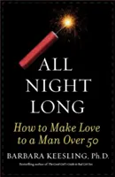 Celú noc: Ako sa milovať s mužom po päťdesiatke - All Night Long: How to Make Love to a Man Over 50