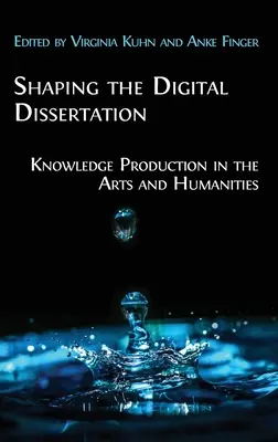 Formovanie digitálnej dizertačnej práce: Tvorba poznatkov v umení a humanitných vedách - Shaping the Digital Dissertation: Knowledge Production in the Arts and Humanities