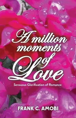 Milión okamihov lásky: Zmyselná oslava romantiky - A Million Moments of Love: Sensuous Glorification of Romance