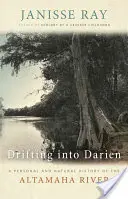Drifting into Darien: Osobná a prírodná história rieky Altamaha - Drifting into Darien: A Personal and Natural History of the Altamaha River
