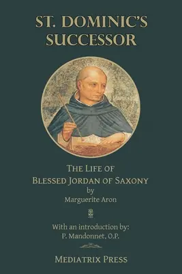 Nástupca svätého Dominika: Život blahoslaveného Jordána Saského - St. Dominic's Successor: The Life of Blessed Jordan of Saxony
