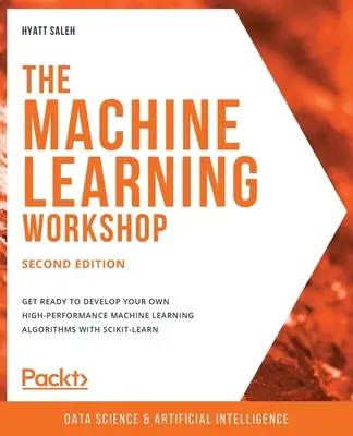 The Machine Learning Workshop - druhé vydanie: Pripravte sa na vývoj vlastných vysoko výkonných algoritmov strojového učenia pomocou scikit-learn - The Machine Learning Workshop - Second Edition: Get ready to develop your own high-performance machine learning algorithms with scikit-learn