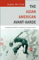 Ázijsko-americká avantgarda: univerzalistické ašpirácie v modernistickej literatúre a umení - The Asian American Avant-Garde: Universalist Aspirations in Modernist Literature and Art