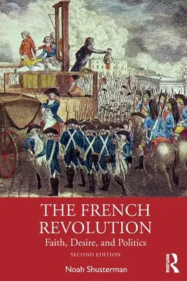Francúzska revolúcia: Viera, túžba a politika - The French Revolution: Faith, Desire, and Politics