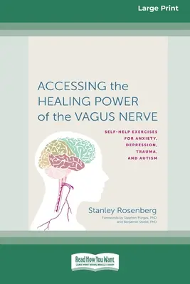 Prístup k liečivej sile vagového nervu: autizmu: Cvičenia na úzkosť, depresiu, traumu a autizmus - Accessing the Healing Power of the Vagus Nerve: Self-Exercises for Anxiety, Depression, Trauma, and Autism