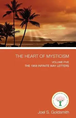 Srdce mystiky: V. zväzok - Listy o nekonečnej ceste z roku 1958 - The Heart of Mysticism: Volume V - The 1958 Infinite Way Letters