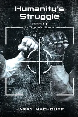 Boj ľudstva: (V čase a priestore) - Humanity's Struggle: Book 1 (In Time and Space)