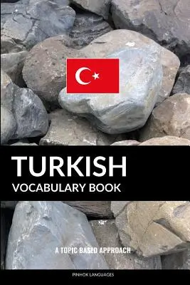 Turecká slovná zásoba: A Topic Based Approach (Tematický prístup) - Turkish Vocabulary Book: A Topic Based Approach