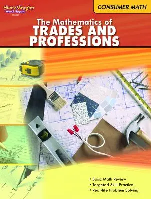 Spotrebiteľská matematika: Reprodukovateľný materiál: Matematika remesiel a povolaní - Consumer Mathematics: Reproducible the Mathematics of Trades & Professions