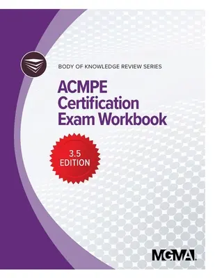 Séria recenzií Body of Knowledge: ACMPE Certification Exam Workbook - Body of Knowledge Review Series: ACMPE Certification Exam Workbook