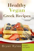 Zdravé vegánske grécke recepty: Viac ako 30 chutných a jednoduchých receptov pre zdravý život - Healthy Vegan Greek Recipes: With More Than 30 Delicious and Easy Recipes for Healthy Living