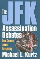 Debaty o atentáte na JFK: Osamelý strelec verzus konšpirácia - The JFK Assassination Debates: Lone Gunman Versus Conspiracy