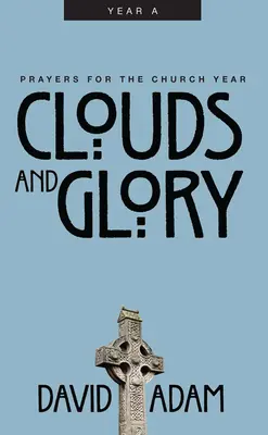 Mraky a sláva: Modlitby na cirkevný rok, rok a - Clouds and Glory: Prayers for the Church Year, Year a