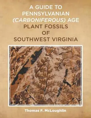 Sprievodca fosíliami rastlín pennsylvánskeho (karbónového) veku v juhozápadnej Virgínii - A Guide to Pennsylvanian (Carboniferous) Age Plant Fossils of Southwest Virginia