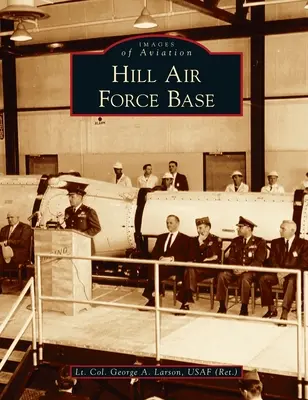 Hill Air Force Base (Larson Usaf (Ret )). Podplukovník George a.) - Hill Air Force Base (Larson Usaf (Ret ). Lt Col George a.)