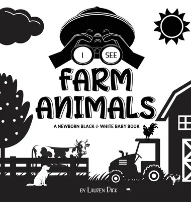 Vidím zvieratá na farme: (vysokokontrastný dizajn a vzory) (krava, kôň, prasa, sliepka, osol, kačka, hus, do - I See Farm Animals: A Newborn Black & White Baby Book (High-Contrast Design & Patterns) (Cow, Horse, Pig, Chicken, Donkey, Duck, Goose, Do