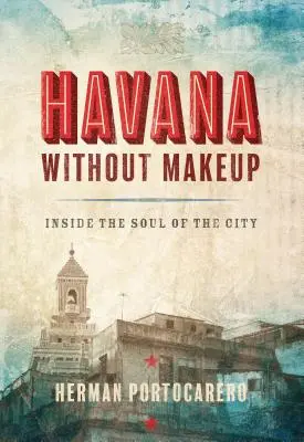 Havana bez mejkapu: V duši mesta - Havana Without Makeup: Inside the Soul of the City