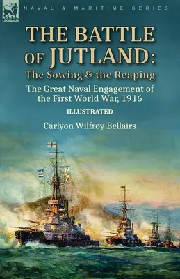 Bitka pri Jutsku: sejba a žatva - veľké námorné ťaženie prvej svetovej vojny, 1916 - The Battle of Jutland: the Sowing & the Reaping--The Great Naval Engagement of the First World War,1916