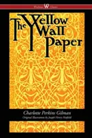 Žltá tapeta (Wisehouse Classics - prvé vydanie z roku 1892 s pôvodnými ilustráciami Josepha Henryho Hatfielda) - The Yellow Wallpaper (Wisehouse Classics - First 1892 Edition, with the Original Illustrations by Joseph Henry Hatfield)