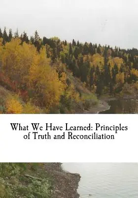Čo sme sa naučili: Zásady pravdy a zmierenia - What We Have Learned: Principles of Truth and Reconciliation