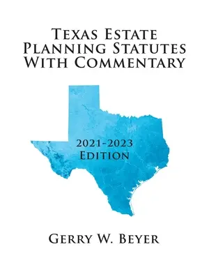 Texaské stanovy pre plánovanie majetku s komentárom: vydanie 2021-2023 - Texas Estate Planning Statutes with Commentary: 2021-2023 Edition
