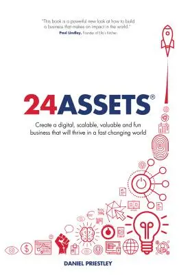 24 Aktíva: Vytvorte digitálny, škálovateľný, hodnotný a zábavný podnik, ktorý bude prosperovať v rýchlo sa meniacom svete - 24 Assets: Create a digital, scalable, valuable and fun business that will thrive in a fast changing world