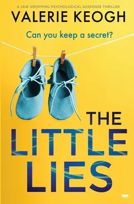 Malé lži: Čeľuste padajúce psychologický napínavý triler - The Little Lies: A Jaw-Dropping Psychological Suspense Thriller