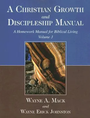 Príručka kresťanského rastu a učeníctva, 3. diel: Príručka domácich úloh pre biblický život - A Christian Growth and Discipleship Manual, Volume 3: A Homework Manual for Biblical Living