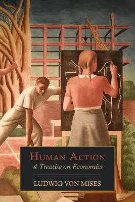 Ľudské konanie: A Treatise on Economics: A Treatise on Economics - Human Action: A Treatise on Economics